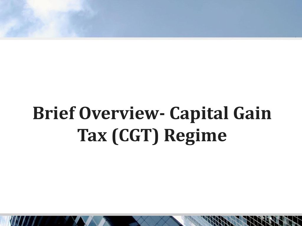Brief Overview- Capital Gain Tax (CGT) Regime