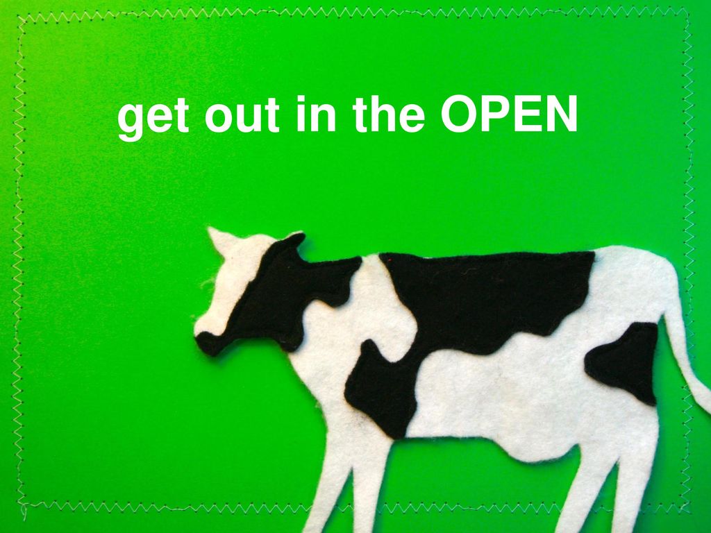 get out in the OPEN