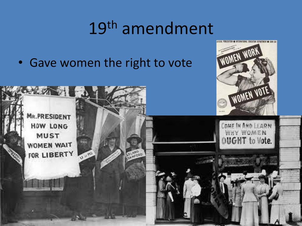 19th amendment Gave women the right to vote