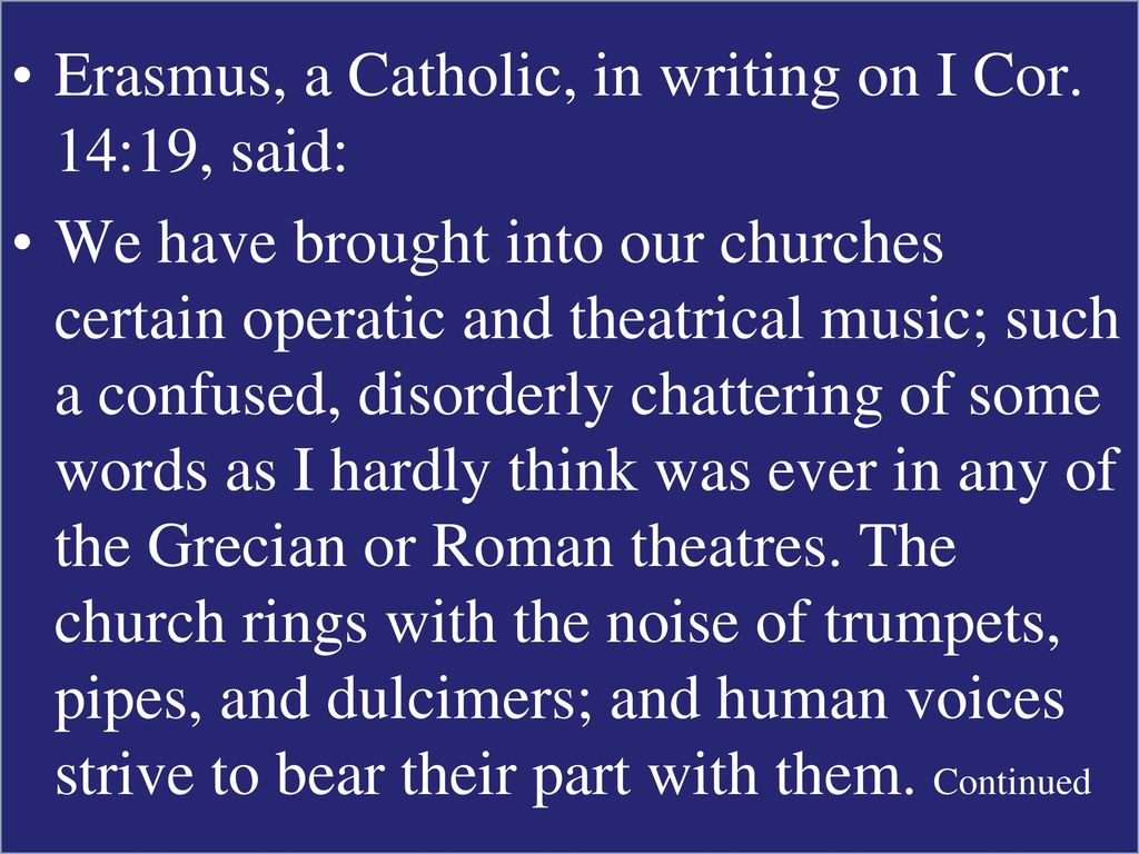 Erasmus, a Catholic, in writing on I Cor. 14:19, said: