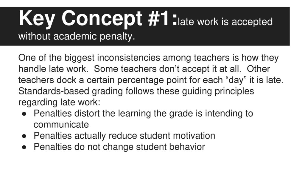 Key Concept #1:late work is accepted without academic penalty.