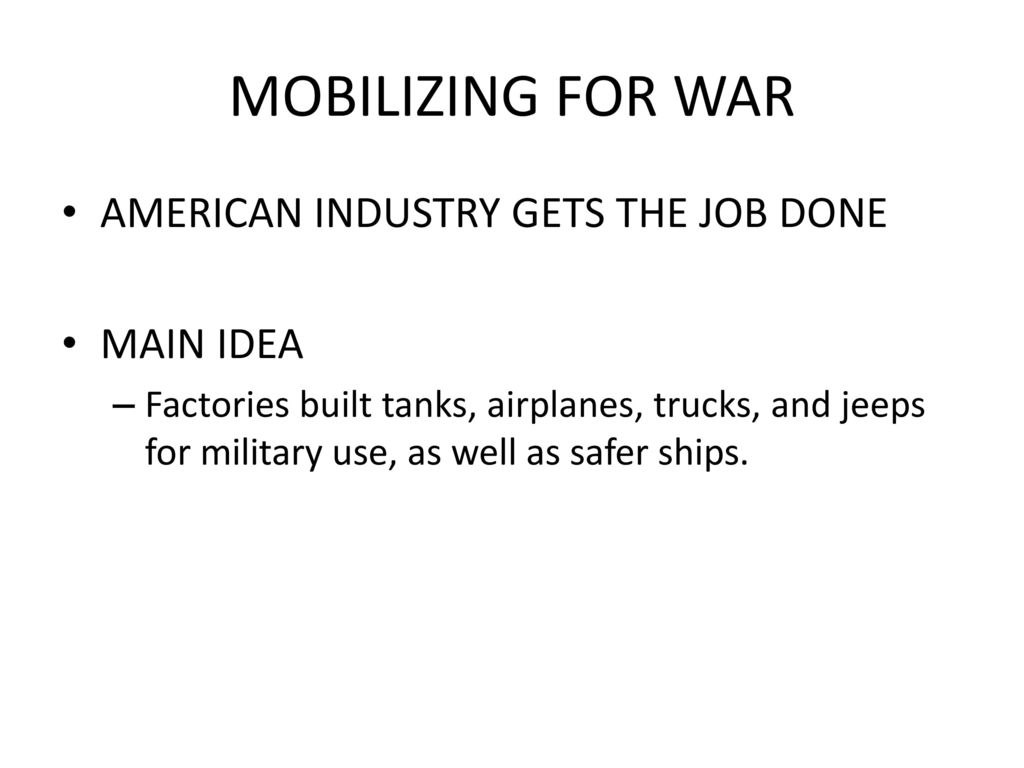MOBILIZING FOR WAR AMERICAN INDUSTRY GETS THE JOB DONE MAIN IDEA