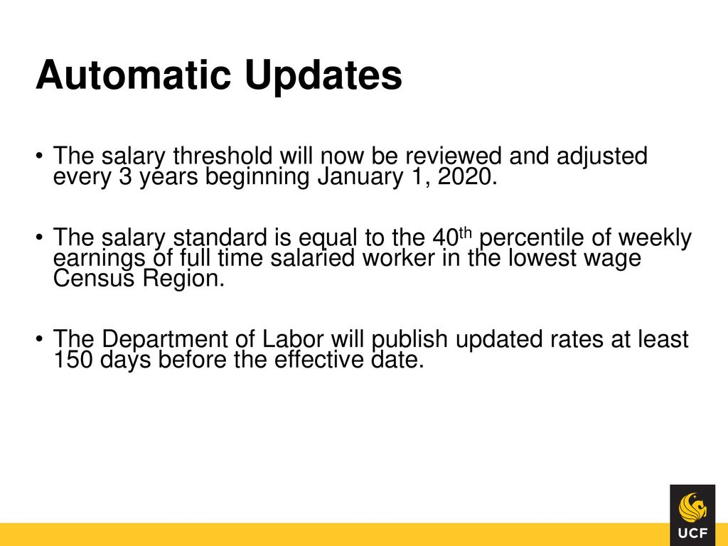 Automatic Updates The salary threshold will now be reviewed and adjusted every 3 years beginning January 1,
