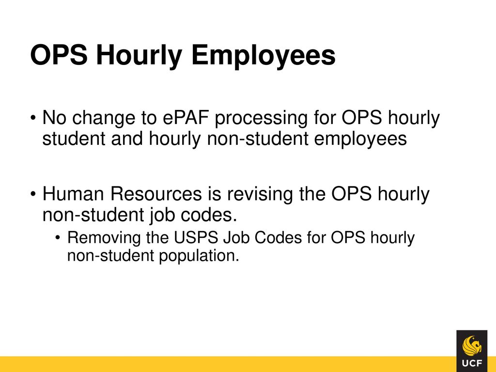OPS Hourly Employees No change to ePAF processing for OPS hourly student and hourly non-student employees.