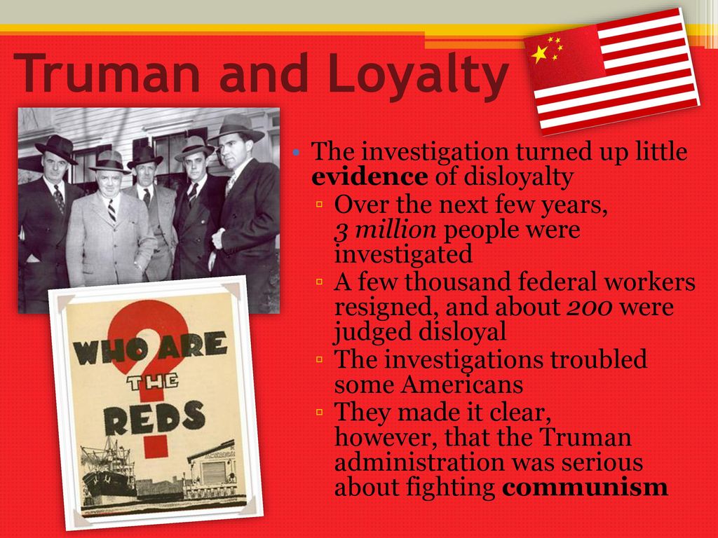 Truman and Loyalty The investigation turned up little evidence of disloyalty.