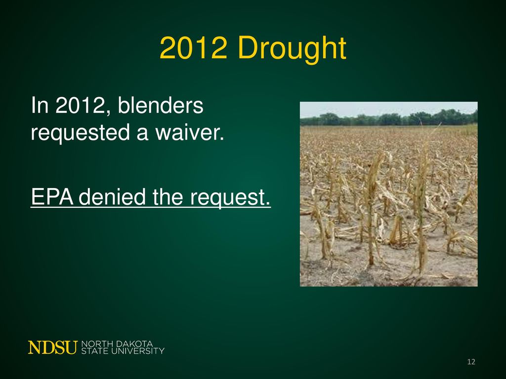 2012 Drought In 2012, blenders requested a waiver. EPA denied the request.