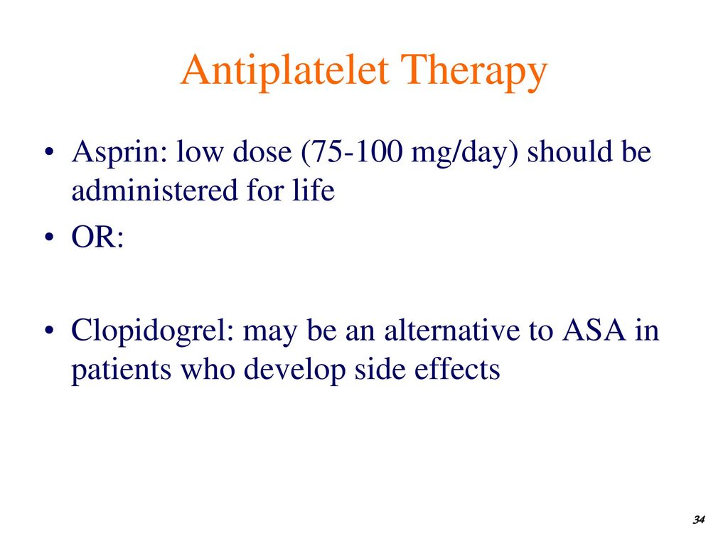 Antiplatelet Therapy Asprin: low dose ( mg/day) should be administered for life. OR: