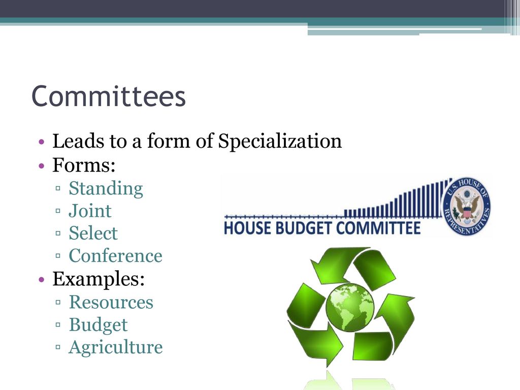 Committees Leads to a form of Specialization Forms: Examples: Standing