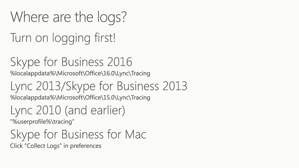 Where are the logs Turn on logging first! Skype for Business 2016