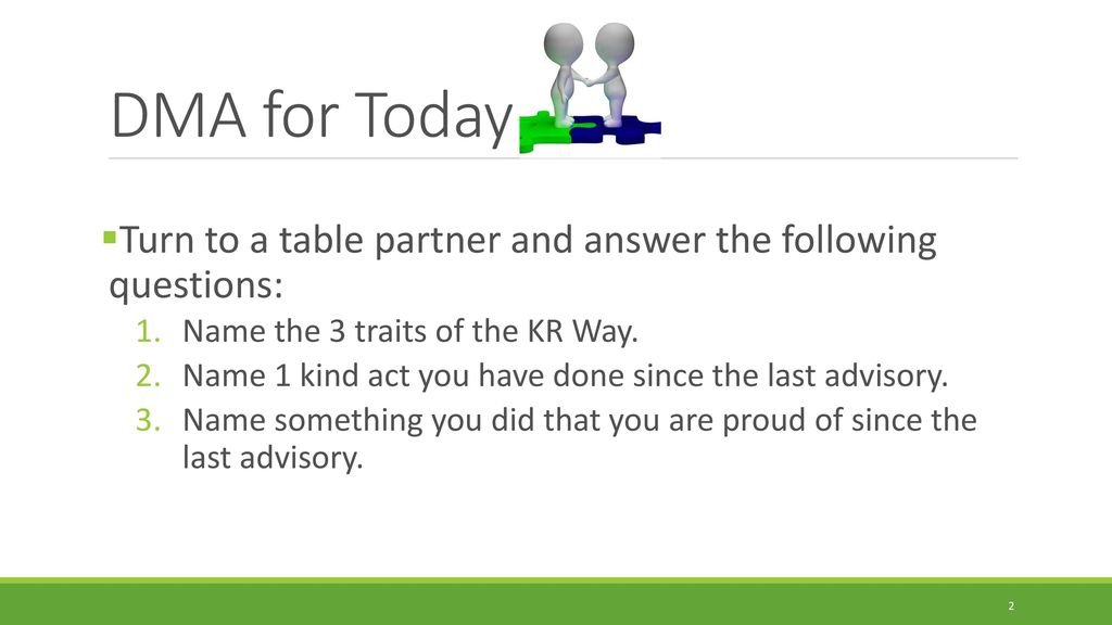 DMA for Today Turn to a table partner and answer the following questions: Name the 3 traits of the KR Way.
