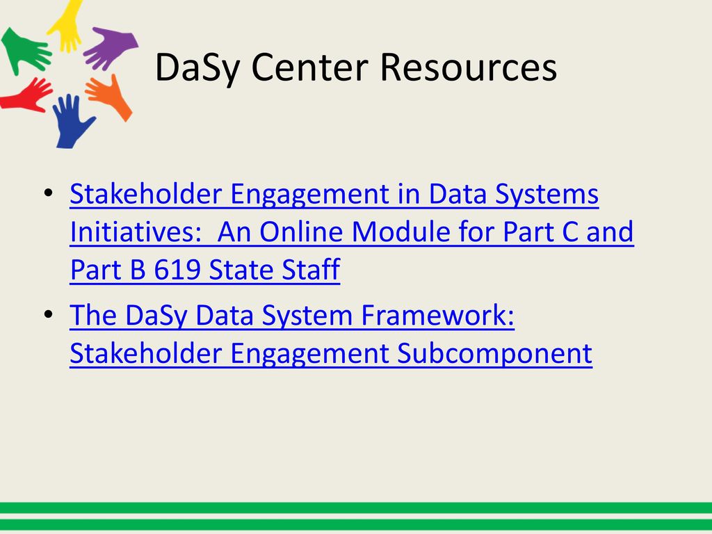DaSy Center Resources Stakeholder Engagement in Data Systems Initiatives: An Online Module for Part C and Part B 619 State Staff.