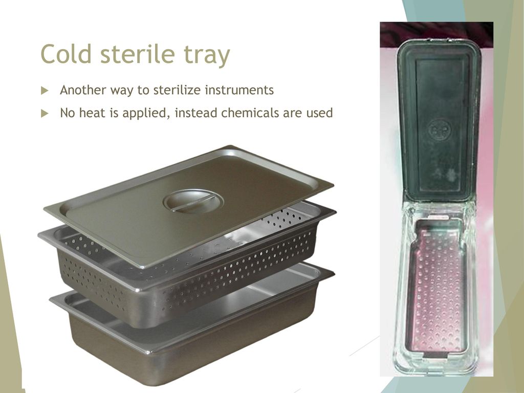 Cold sterile tray Another way to sterilize instruments