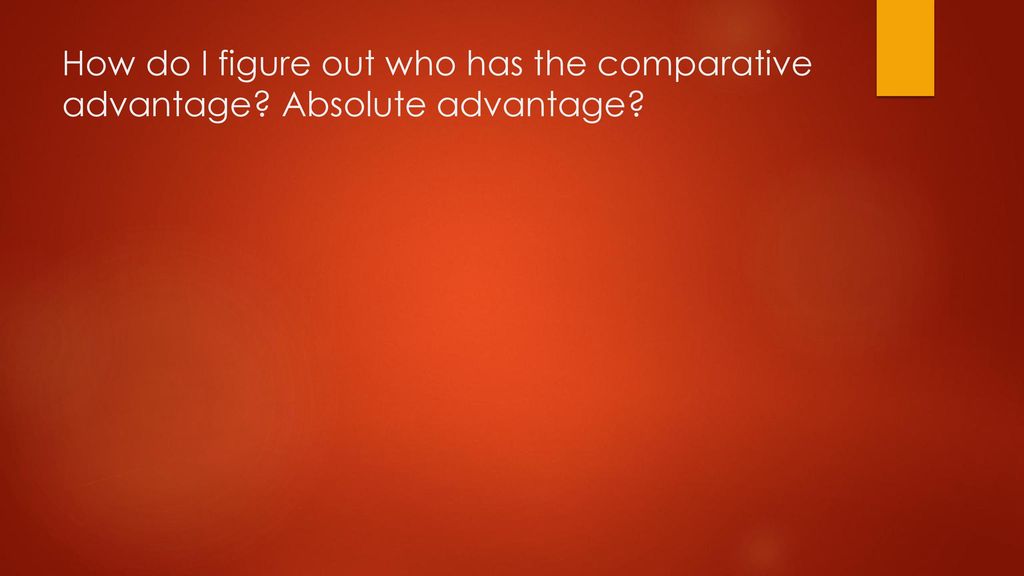 How do I figure out who has the comparative advantage