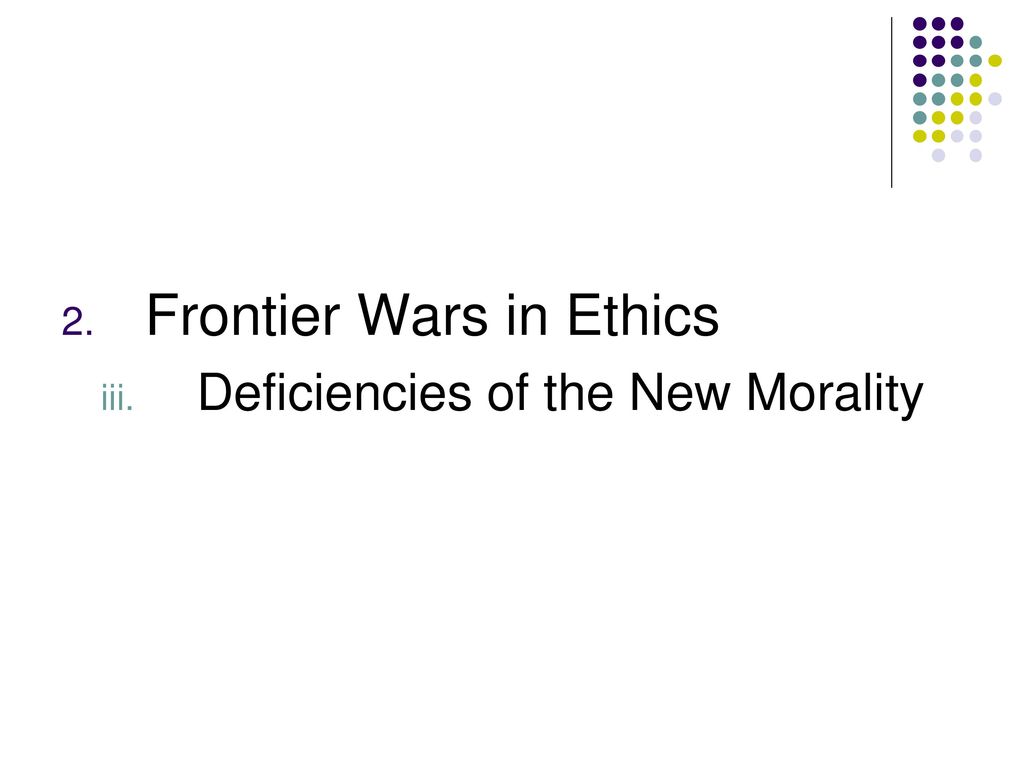 Catholic Moral Teaching & the Frontier Wars in Ethics - ppt download