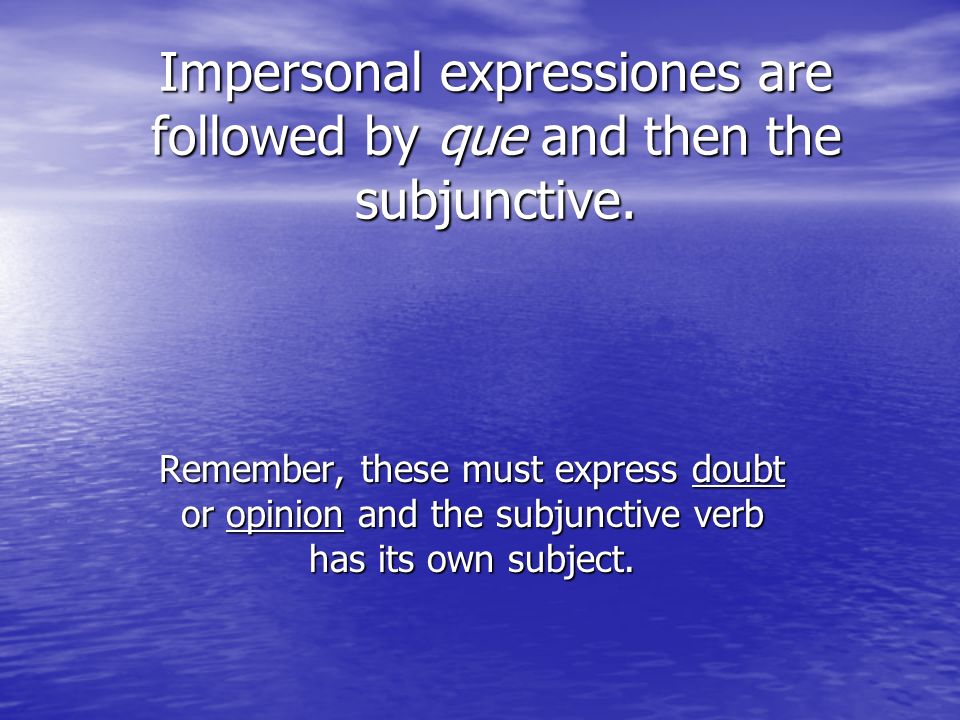 Impersonal expressiones are followed by que and then the subjunctive.