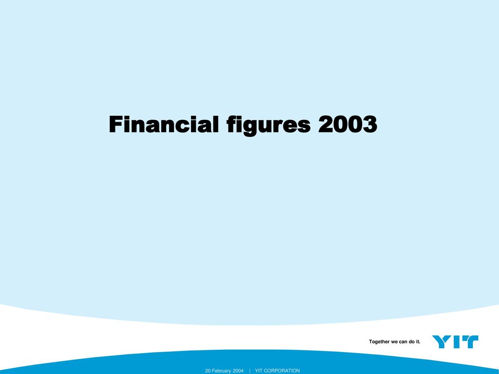 Financial figures February 2004 | YIT CORPORATION