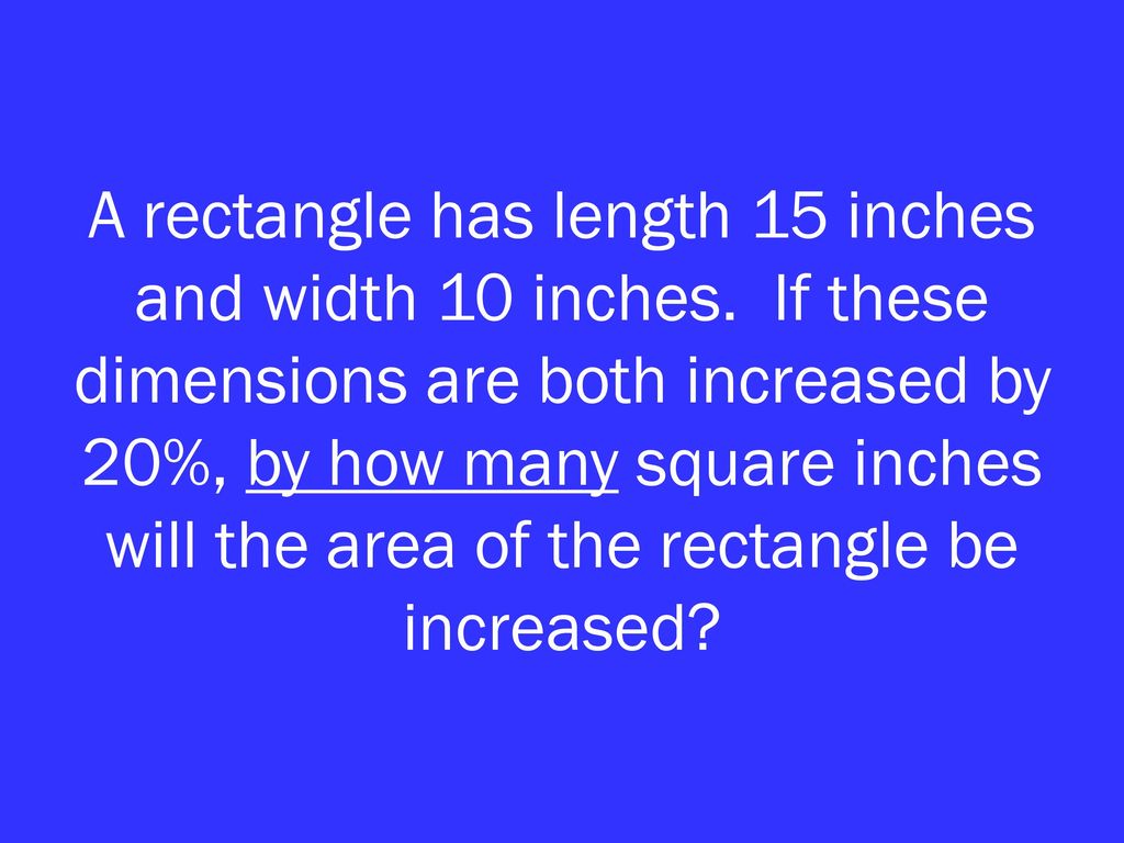 A rectangle has length 15 inches and width 10 inches
