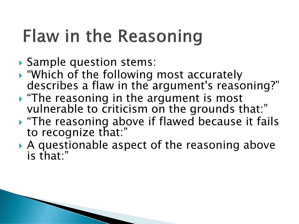 Flaw in the Reasoning Sample question stems: