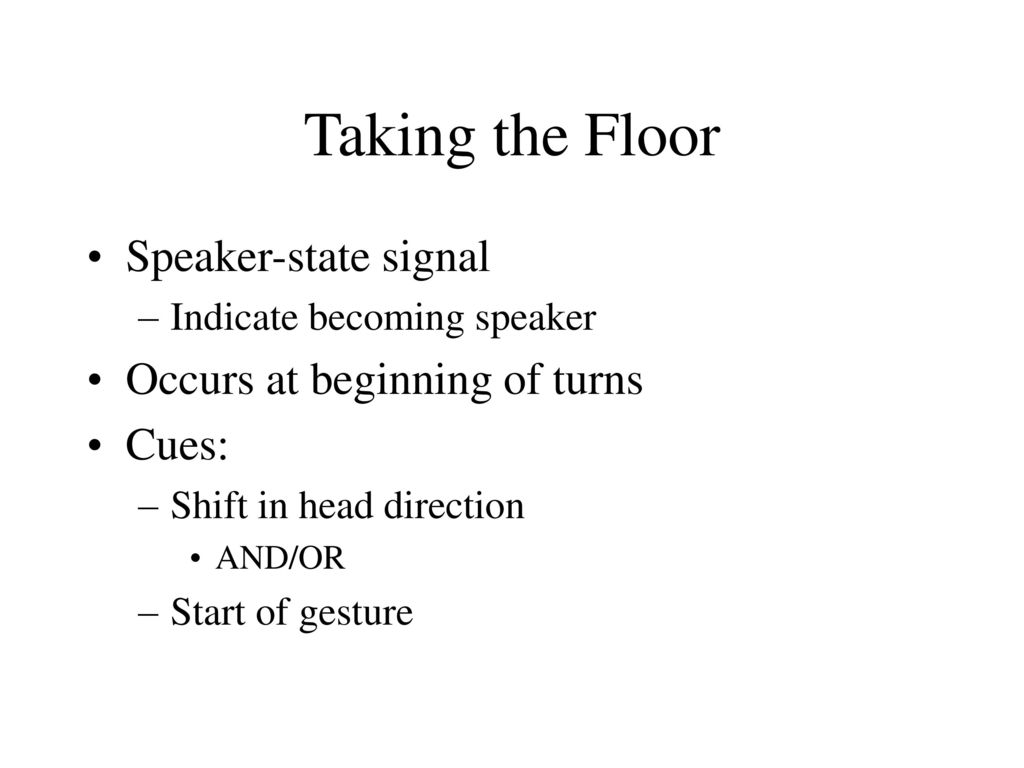 Taking the Floor Speaker-state signal Occurs at beginning of turns