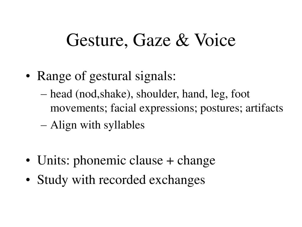 Gesture, Gaze & Voice Range of gestural signals: