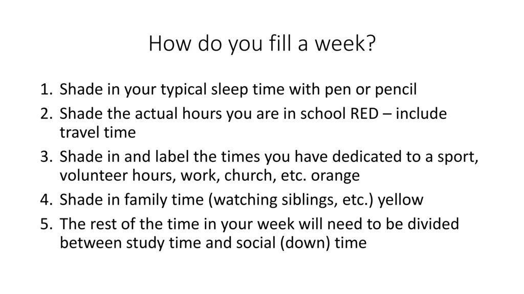 How do you fill a week Shade in your typical sleep time with pen or pencil. Shade the actual hours you are in school RED – include travel time.