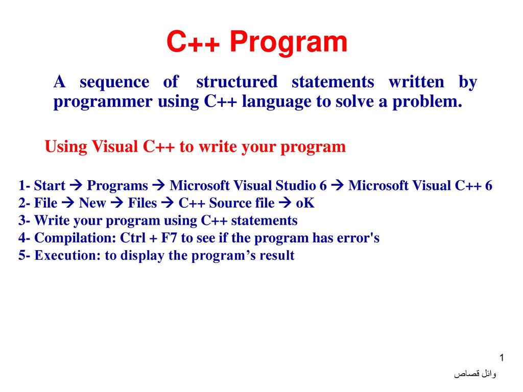 C++ Program A sequence of structured statements written by programmer using C++ language to solve a problem.