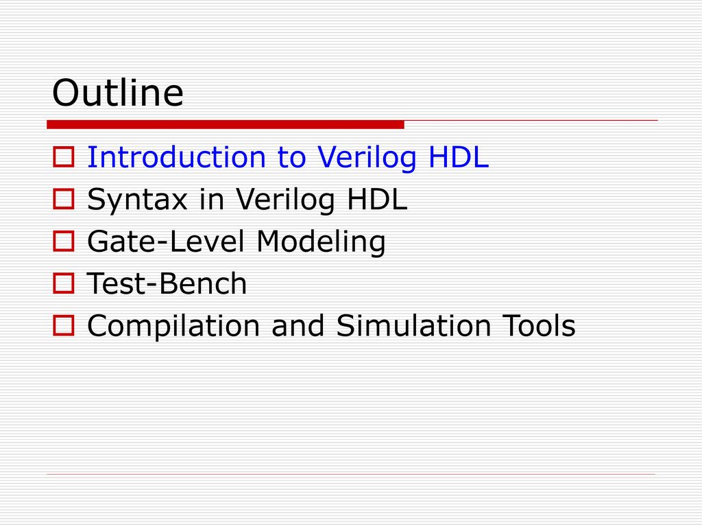 Outline Introduction to Verilog HDL Syntax in Verilog HDL