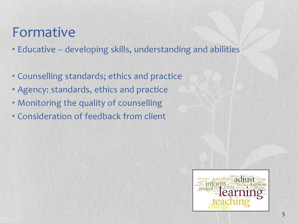 Formative Educative – developing skills, understanding and abilities