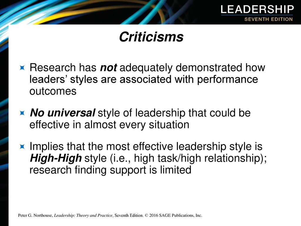 Criticisms Research has not adequately demonstrated how leaders’ styles are associated with performance outcomes.