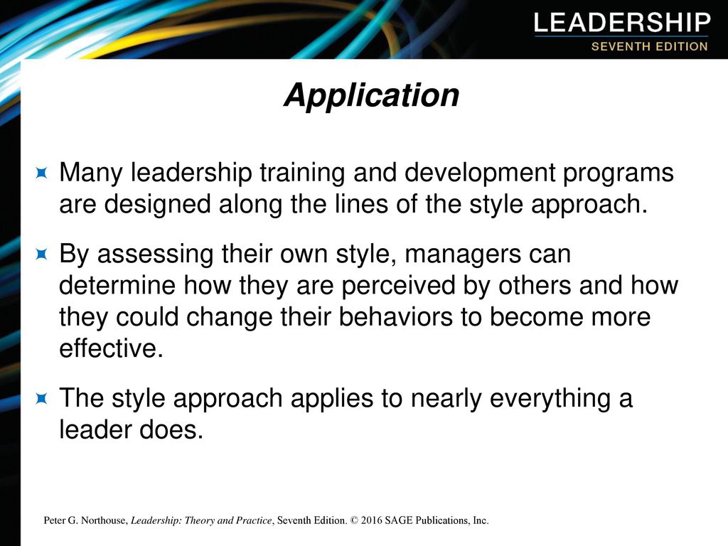 Application Many leadership training and development programs are designed along the lines of the style approach.