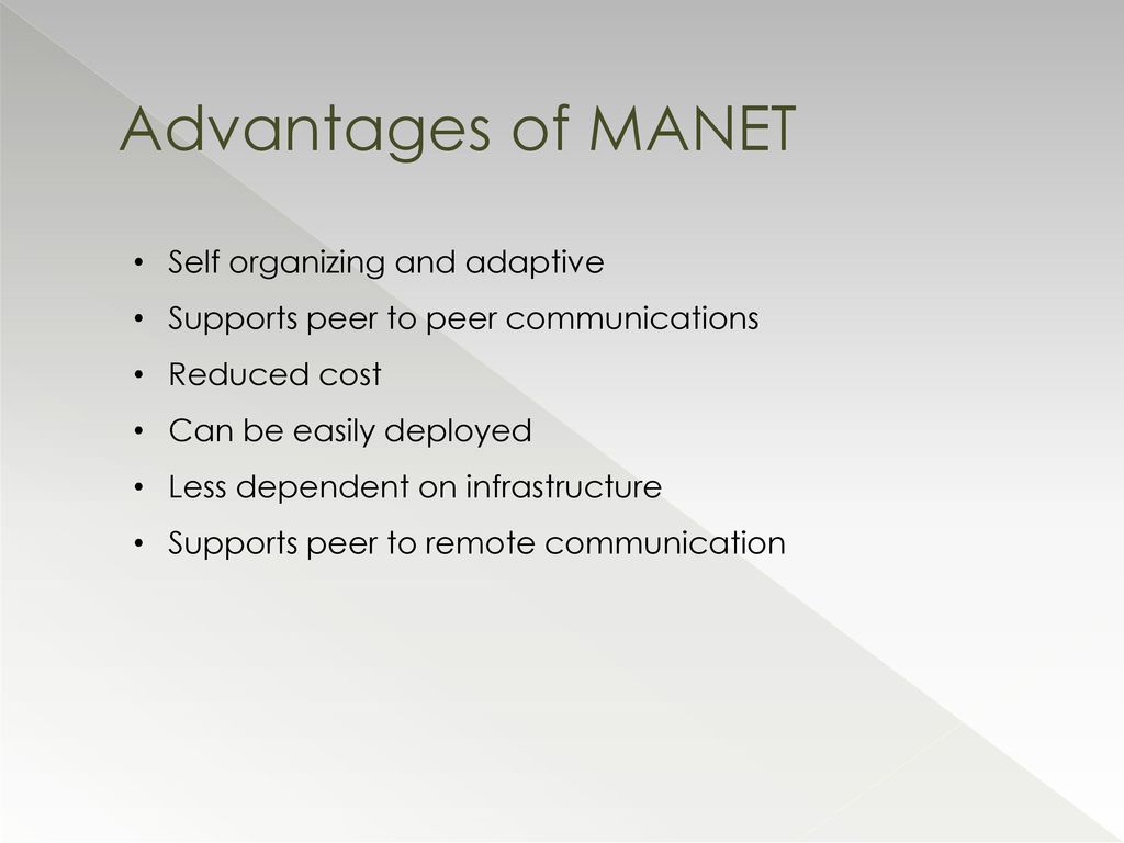 Advantages of MANET Self organizing and adaptive