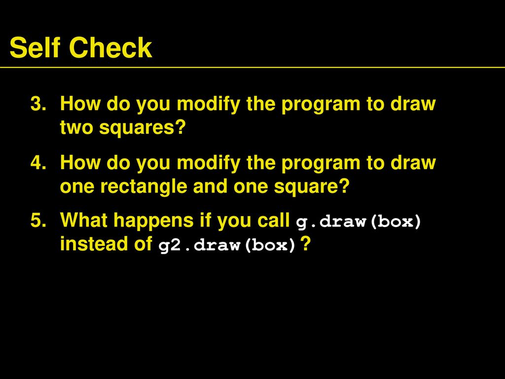 Self Check How do you modify the program to draw two squares
