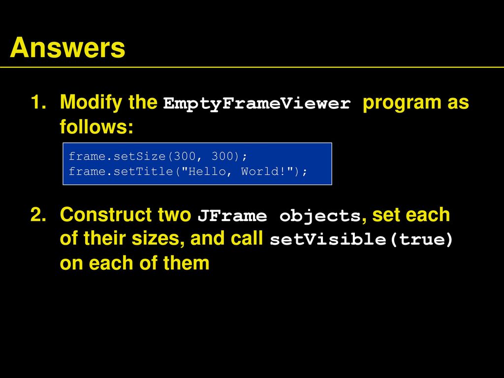 Answers Modify the EmptyFrameViewer program as follows: