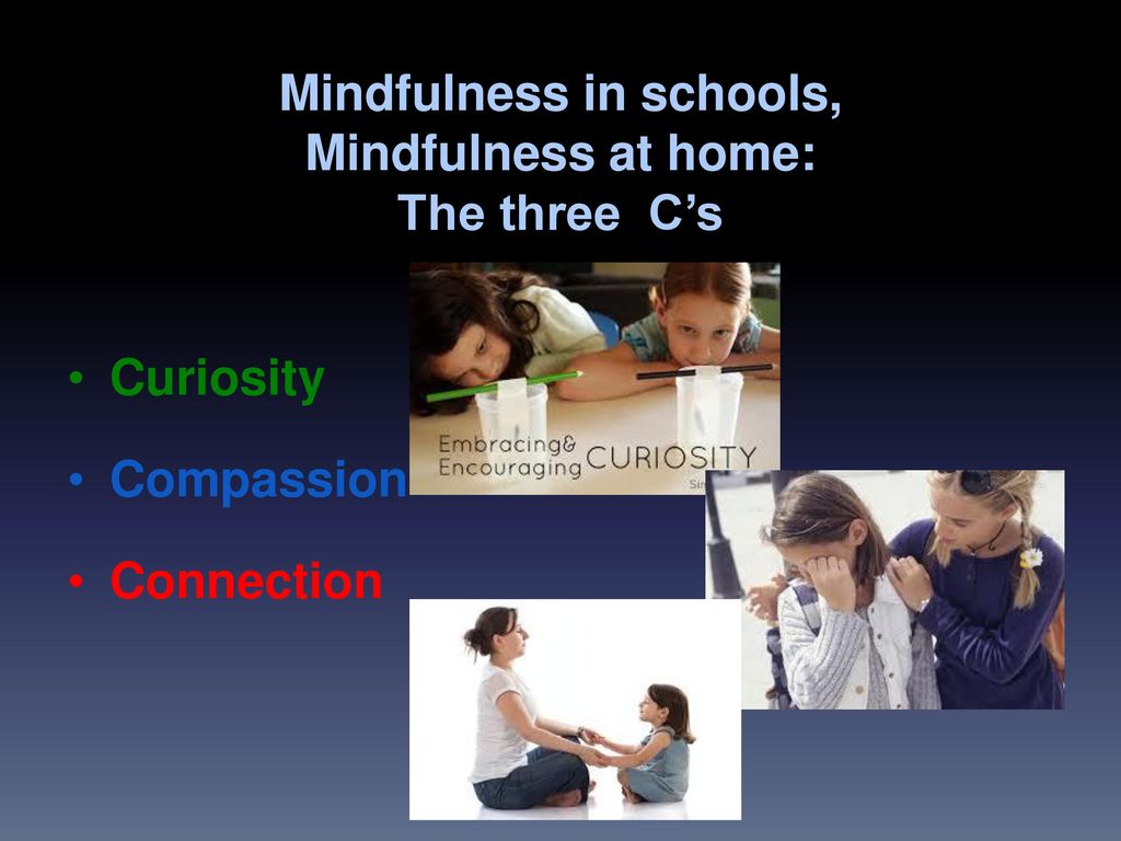 Mindfulness in schools, Mindfulness at home: The three C’s
