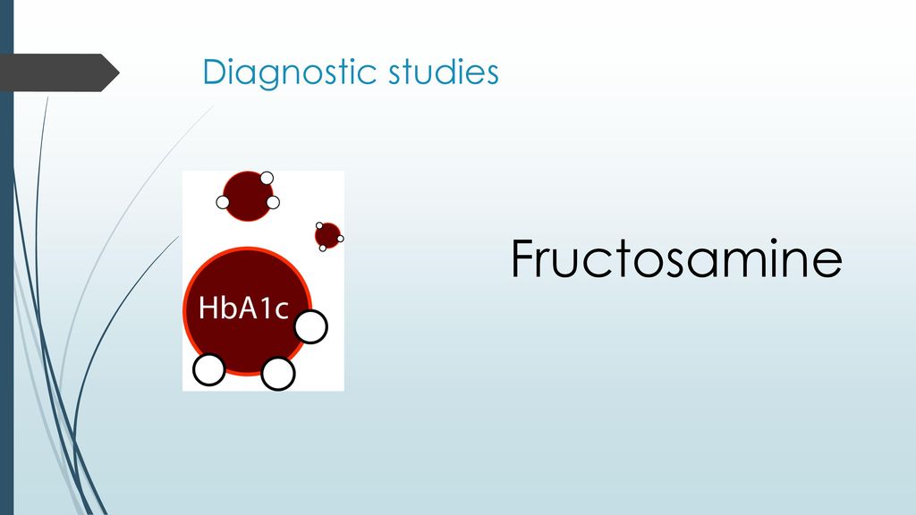 Fructosamine Diagnostic studies Diagnostic studies to diagnose