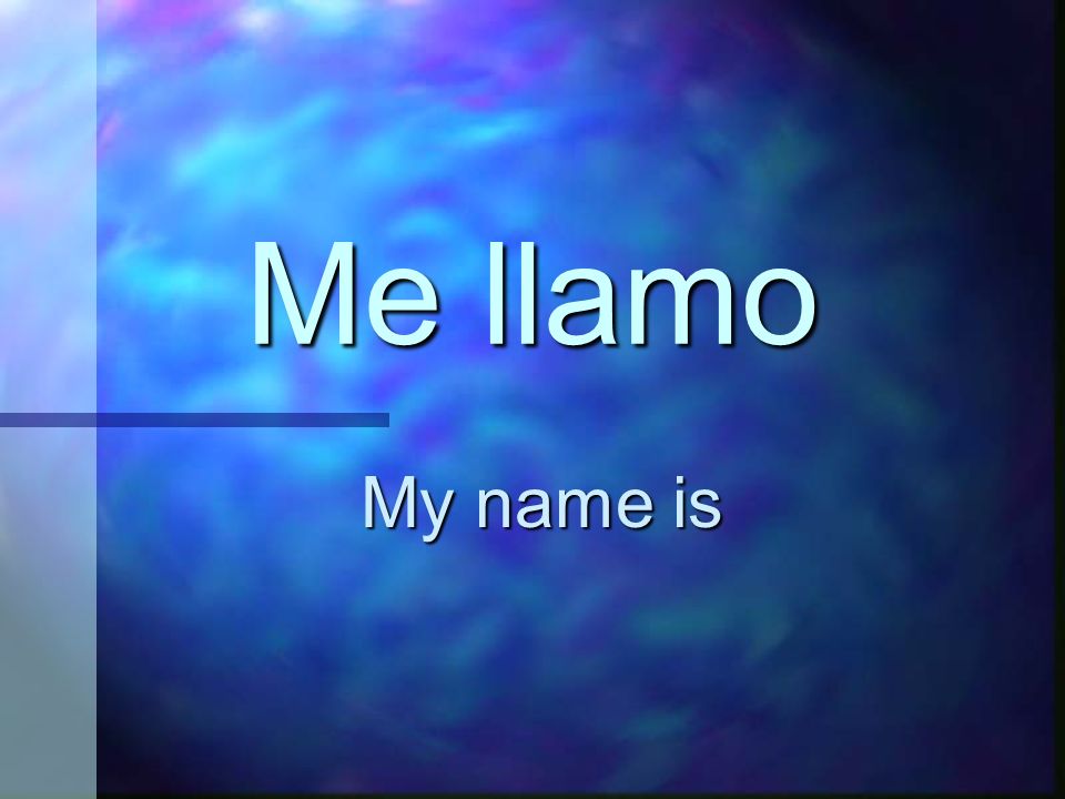 Me llamo My name is