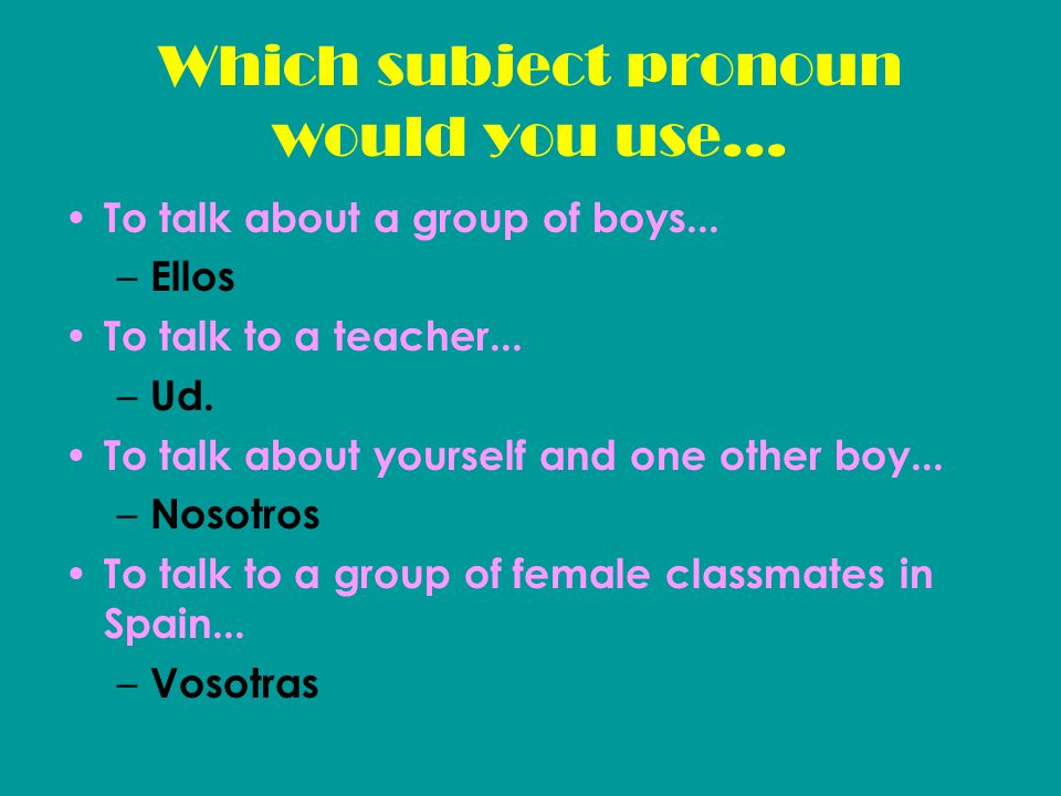 Which subject pronoun would you use...