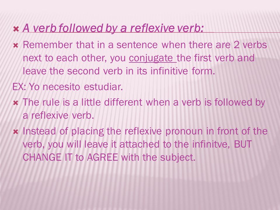 A verb followed by a reflexive verb: