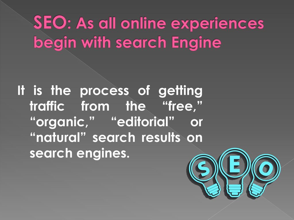 SEO: As all online experiences begin with search Engine