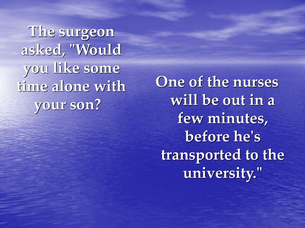 The surgeon asked, Would you like some time alone with your son