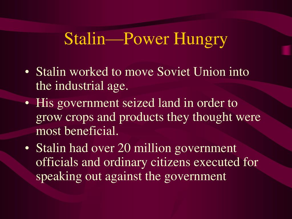 Stalin—Power Hungry Stalin worked to move Soviet Union into the industrial age.