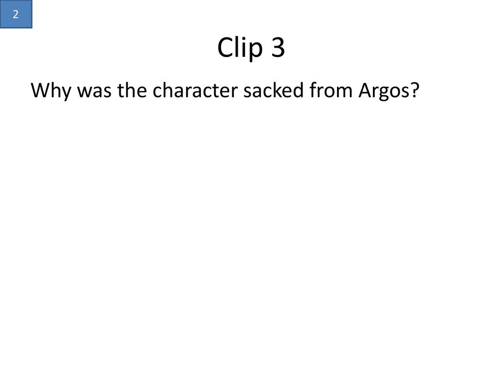 2 Clip 3 Why was the character sacked from Argos