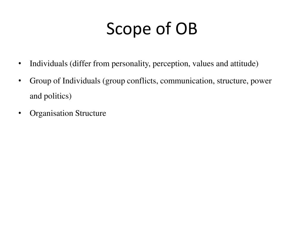 Scope of OB Individuals (differ from personality, perception, values and attitude)