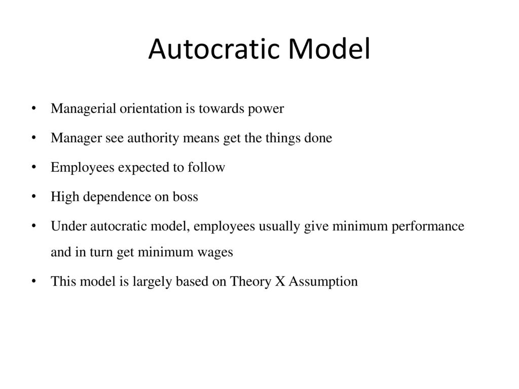 Autocratic Model Managerial orientation is towards power