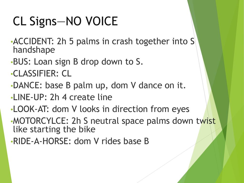 CL Signs—NO VOICE ACCIDENT: 2h 5 palms in crash together into S handshape. BUS: Loan sign B drop down to S.