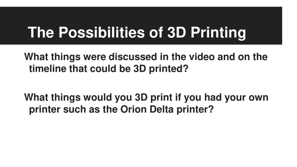 The Possibilities of 3D Printing