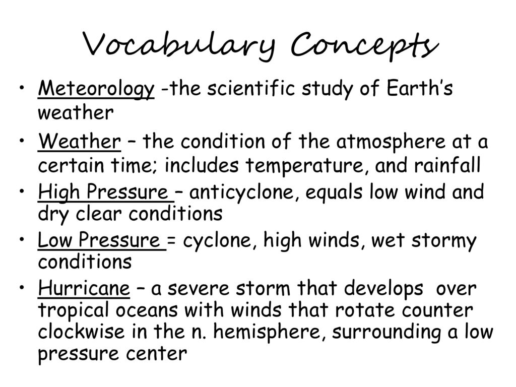 Vocabulary Concepts Meteorology -the scientific study of Earth’s weather.