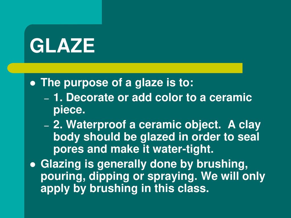 GLAZE The purpose of a glaze is to: