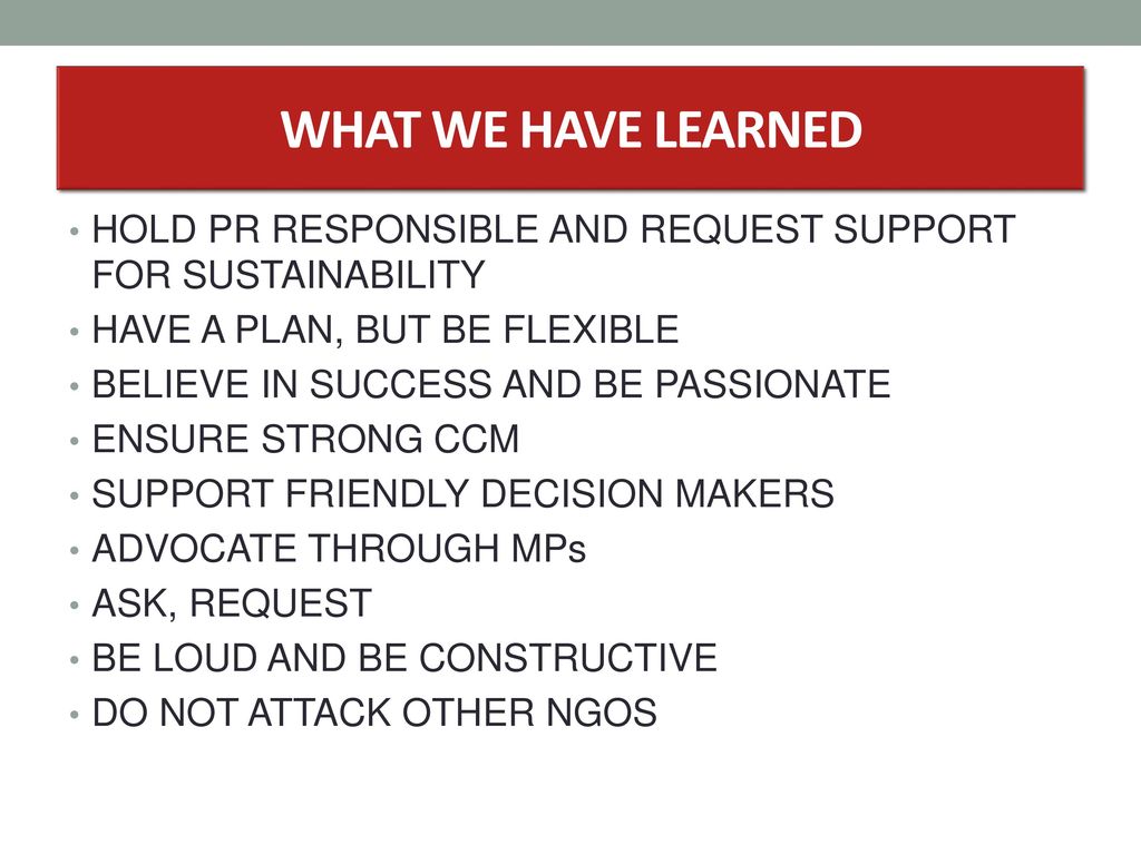 WHAT WE HAVE LEARNED HOLD PR RESPONSIBLE AND REQUEST SUPPORT FOR SUSTAINABILITY. HAVE A PLAN, BUT BE FLEXIBLE.
