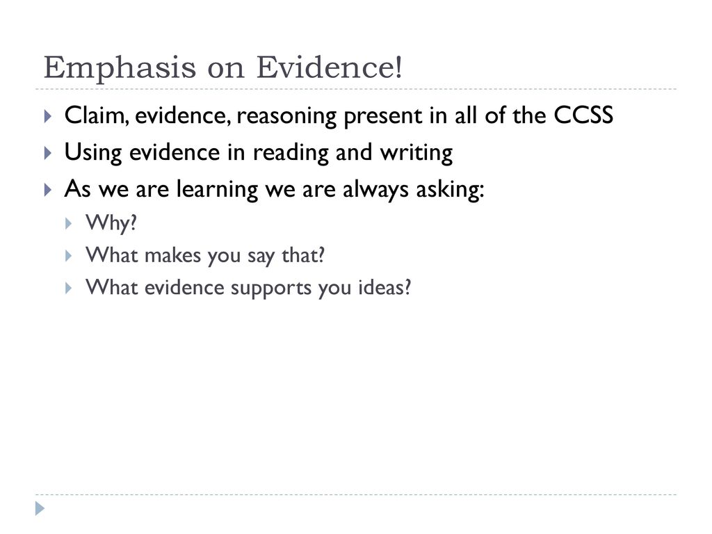 Emphasis on Evidence! Claim, evidence, reasoning present in all of the CCSS. Using evidence in reading and writing.